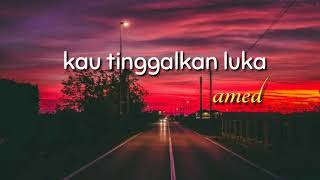 AMED -kau tinggalkan luka- _lirik_