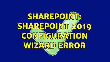 Sharepoint: SharePoint 2019 configuration wizard error (3 Solutions!!)