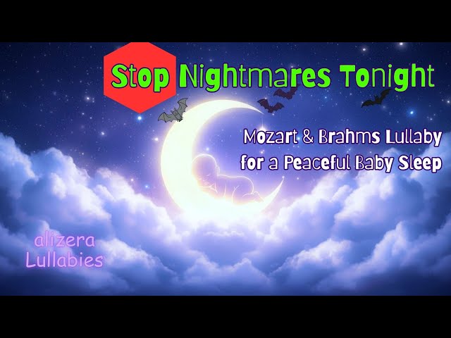 Stop Nightmares Tonight: Mozart & Brahms Lullaby for Peaceful Baby