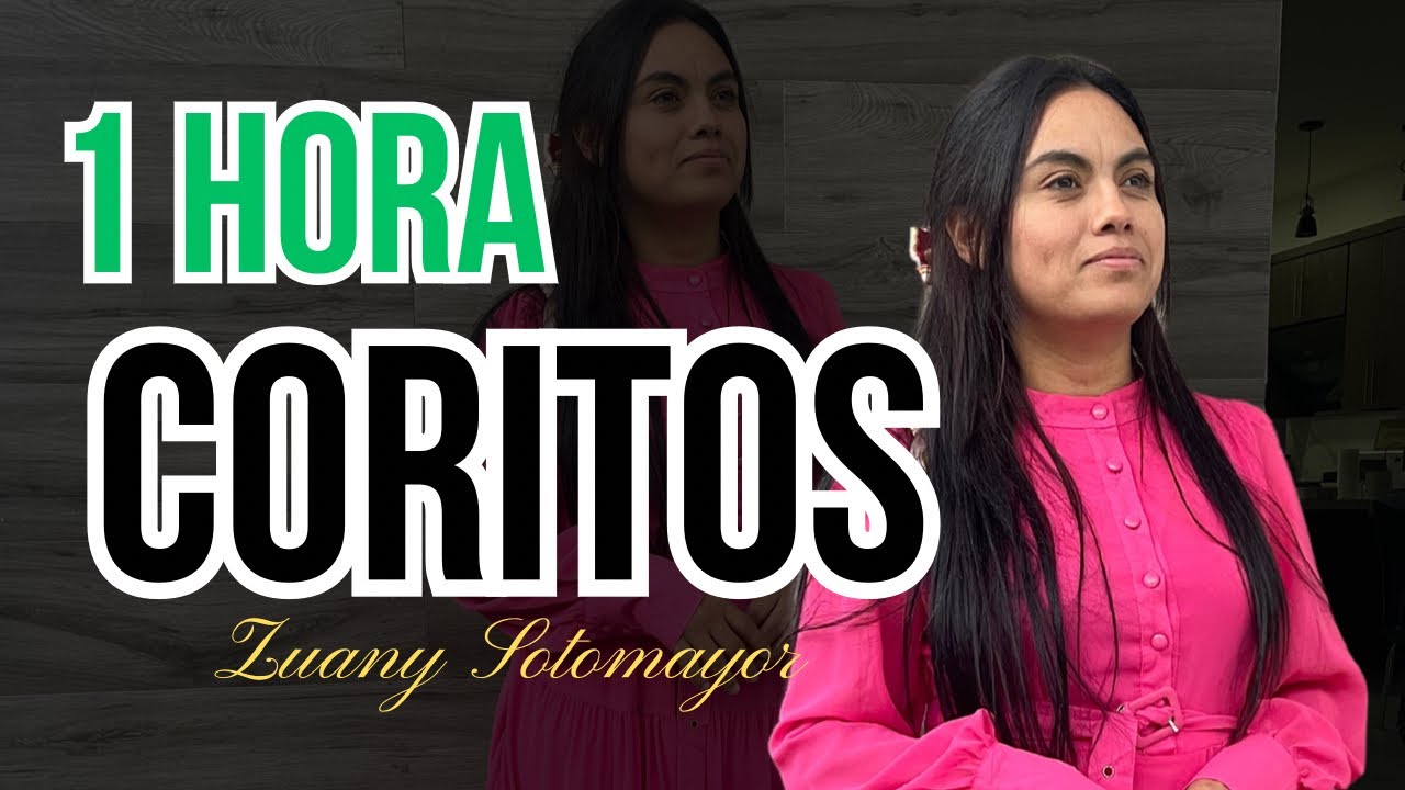1 HORA DE CORITOS PARA AVIVARNOS EN CRISTO- ZUANY SOTOMAYOR