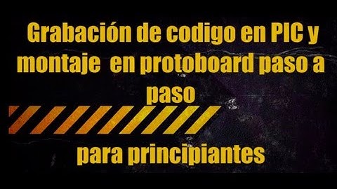 Grabación de  PIC y montaje  en protoboard paso a paso