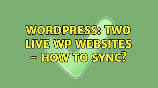 Wordpress: Two live WP websites - how to sync?
