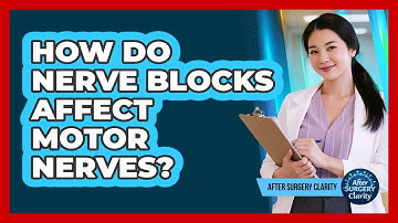 How Do Nerve Blocks Affect Motor Nerves? - After Surgery Clarity