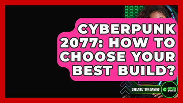 Cyberpunk 2077: How To Choose Your Best Build? - Green Button Gaming