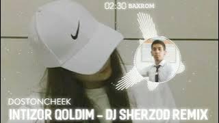 INTIZOR QOLDIM - DJ SHERZOD REMIX (DOSTONCHEEK) BAXROM SONGI MUSIC