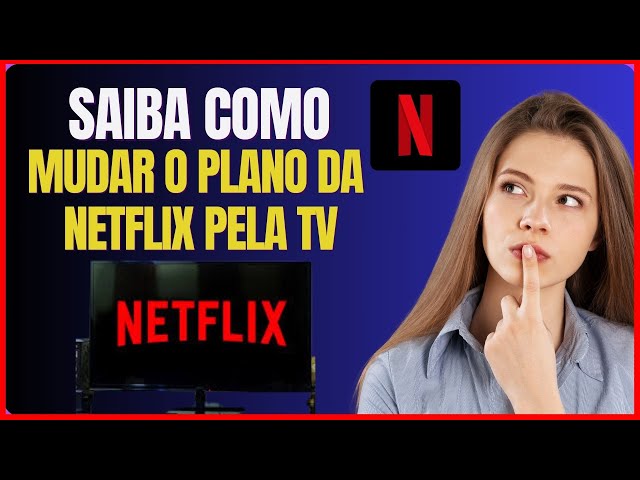 Como mudar o plano da Netflix