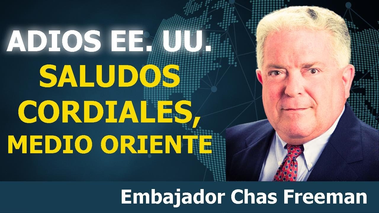 El fin de la hegemonía estadounidense en Oriente Medio | Embajador Chas Freeman