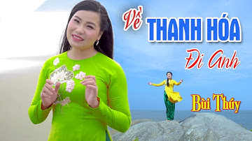 VỀ THANH HÓA ĐI ANH - BÙI THÚY | Ca Khúc Trữ Tình Gửi Người Con Xa Quê [MV 4K]