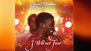 I will not fear (Official Video) - Samuel Olutokun