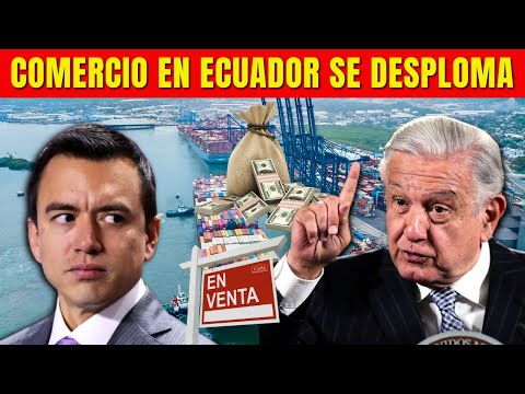 COMERCIO DE ECUADOR SE DESPLOMA : Impacto De Las Tensiones Diplomáticas Y Las Sanciones Económicas