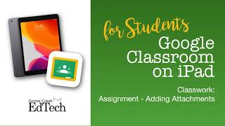 Google Classroom on iPad (for students) - Classwork Assignments - Adding Attachments