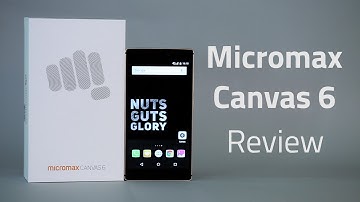 Micromax Canvas 6 Review