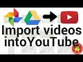 Import Videos from Google Photos & Drive into YouTube