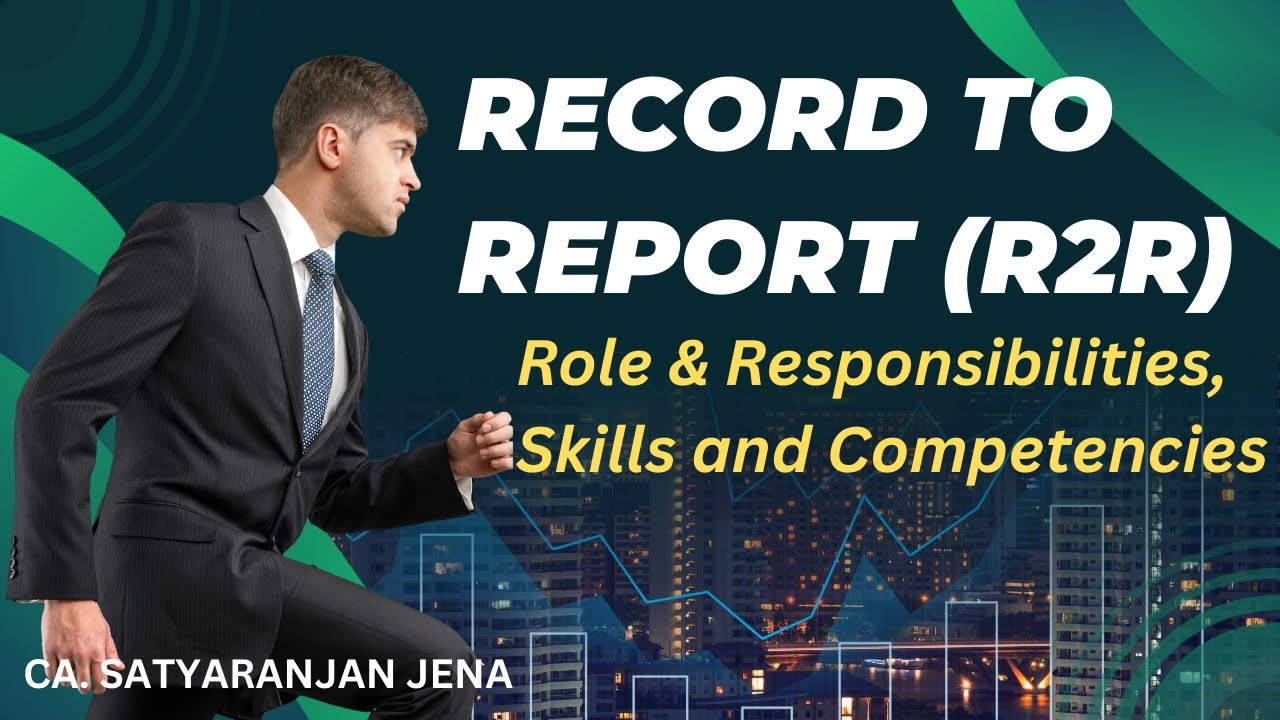 Record to Report (R2R)- Role & Responsibilities, skills and competencies required