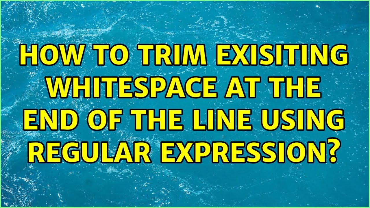 How to trim exisiting whitespace at the end of the line using Regular ...