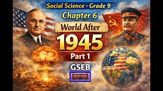 Ch 6 | Part 1 | Explanation | World After 1945 | Class 9 | Social Science | GSEB |