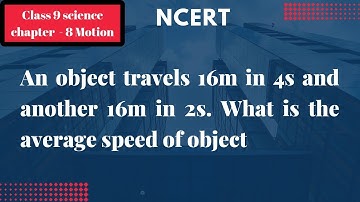 object travel 16m in 4s then another 16m in 2s what is the average speed of object | Its Study time