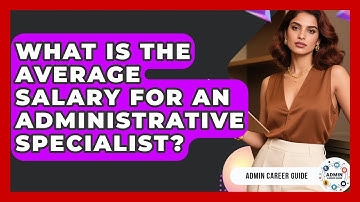 What Is The Average Salary For An Administrative Specialist? - Admin Career Guide