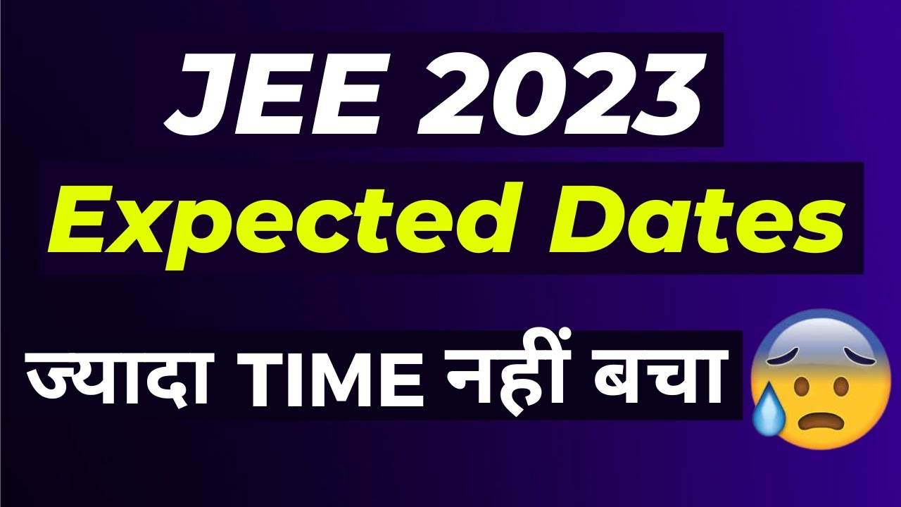 JEE Mains 2023 Expected Dates | 1st attempt dates |Time left to complete JEE Syllabus