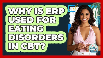 Why Is ERP Used For Eating Disorders In CBT? - CBT Toolkit