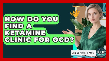How Do You Find A Ketamine Clinic For OCD? - OCD Support Space