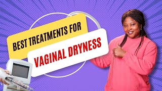 What Are The Best Treatments for Vaginal Dryness?