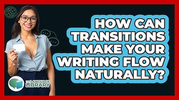 How Can Transitions Make Your Writing Flow Naturally? - The Language Library