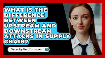 What Is The Difference Between Upstream And Downstream Attacks In Supply Chain?