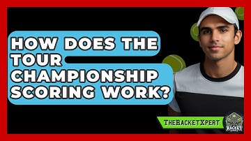 How Does The Tour Championship Scoring Work? - The Racket Xpert