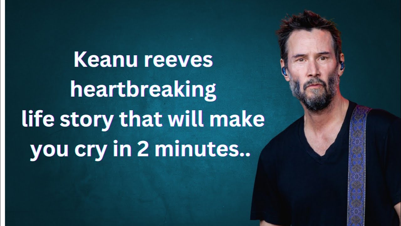 Keanu Reeves' Heartbreaking Life Story | A Tale of Resilience