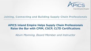 APICS Inland Empire Helps Supply Chain Professionals Raise the Bar CPIM, CSCP, CLTD Certifications