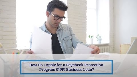 How do I apply for a Paycheck Protection Program (PPP) Business Loan? Updated July 2020