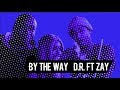 By the way, D.R. ft Zay (prod by Helluva) Dir By @Ayeyonino