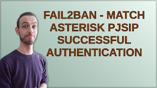 Fail2Ban - Match Asterisk Pjsip Successful Authentication