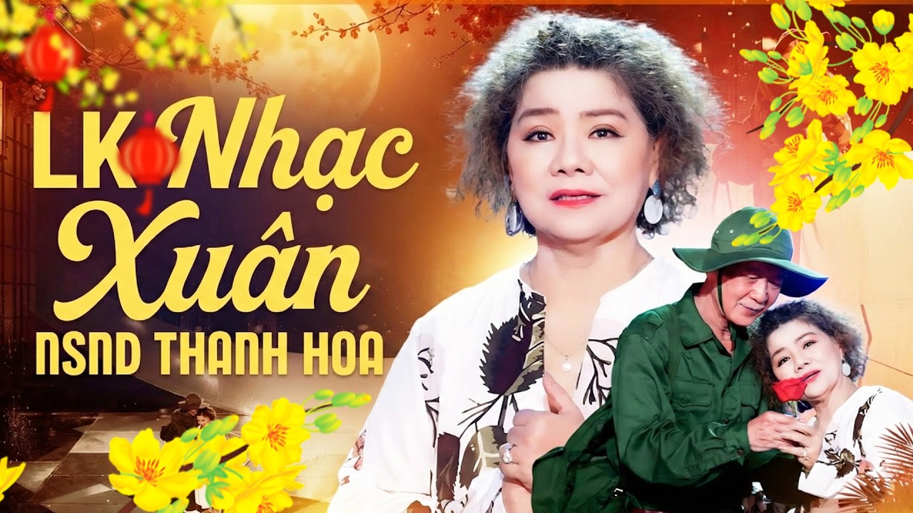 Tuyển Tập Nhạc Xuân 2026 - Album Nhạc Xuân Hay Mới Nhất Của NSND Thanh Hoa | Nhạc Xuân Trữ Tình