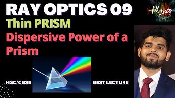 Ray Optics 09 I Thin Prisms I Angular Dispersion, Mean Deviation, Dispersive Power I HSC/CBSE