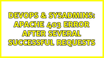 DevOps & SysAdmins: Apache 403 Error after several successful requests (2 Solutions!!)