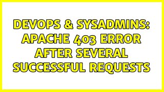 DevOps & SysAdmins: Apache 403 Error after several successful requests (2 Solutions!!)