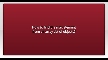 How to find the max element from an array list of objects?