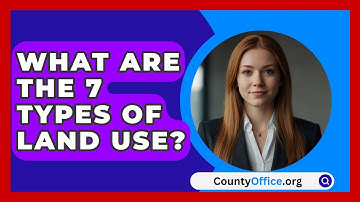 What Are The 7 Types Of Land Use? - CountyOffice.org