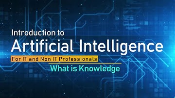 Part 12 || WHAT IS KNOWLEDGE || Introduction to AI || AI-AI001 || Dr. Zafar Alvi.
