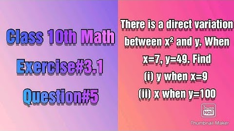 There is a direct variation between x² and y. When x=7,y=49 find: y when x=9 || x when y=100.