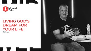Midweek Talks Episode 14 | Living God's Dream For Your Life