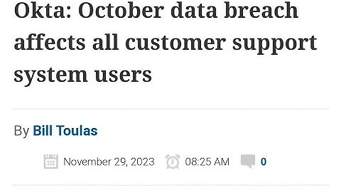 Okta: October data breach affects all customer support system users #cyberwar