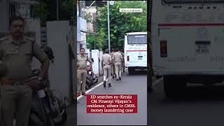 ED searches ex-Kerala CM Pinarayi Vijayan in CMRL case