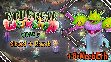 Ethereal Workshop Wave 7 "BeMeebEth" Slowed + Reverb - My Singing Monsters
