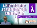 A punto de Morir: la experiencia que cambió mi vida, por el Dr. Juan José López