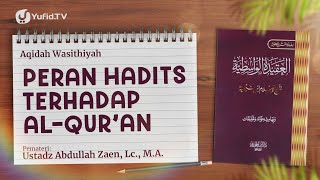 Akidah Wasithiyah #26: Peran Hadits Terhadap Al-Qur'an - Ustadz Abdullah Zaen, Lc., M.A.