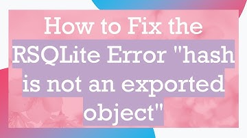 How to Fix the RSQLite Error "hash is not an exported object"