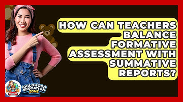 How Can Teachers Balance Formative Assessment With Summative Reports? - Childhood Education Zone